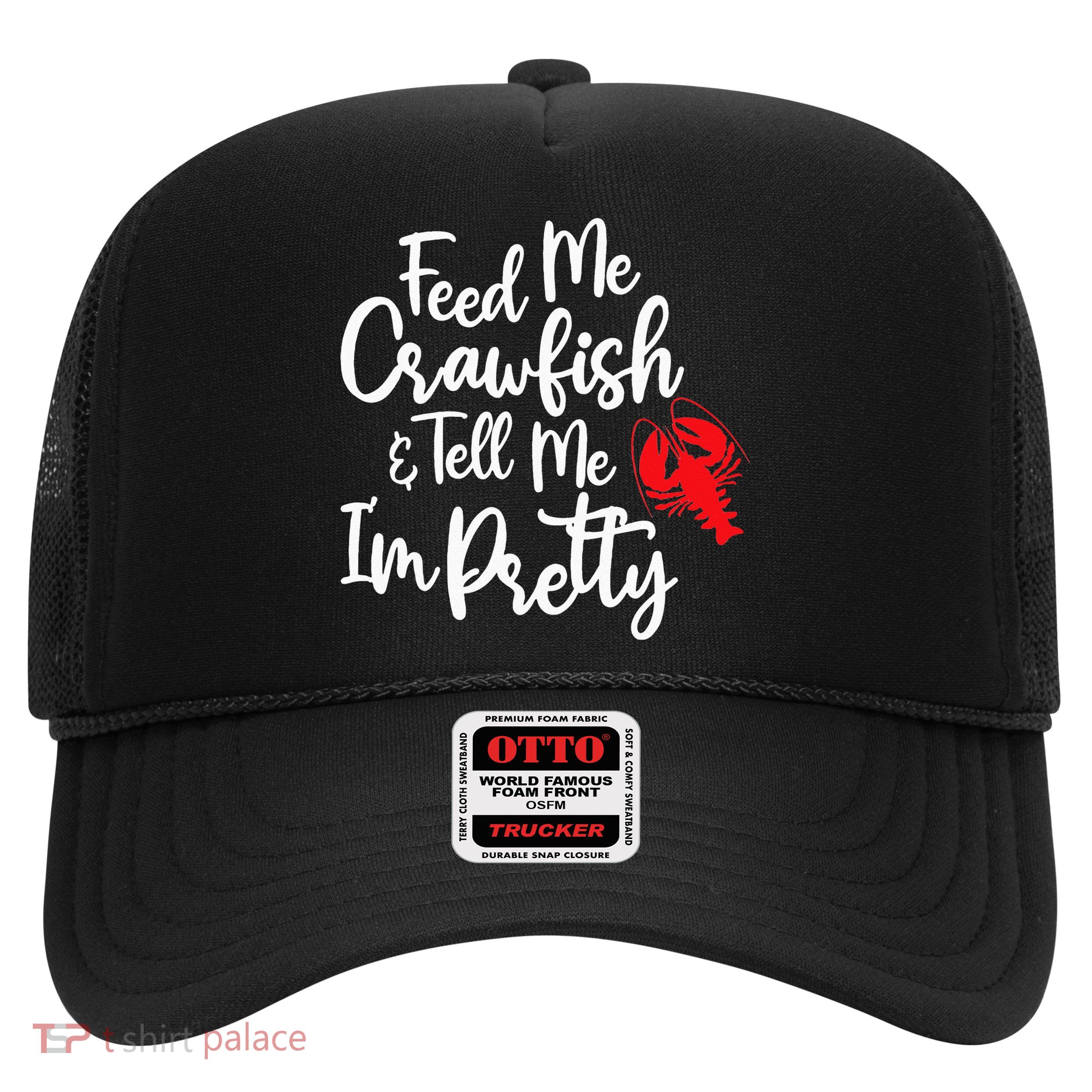 Funny Feed Me Crawfish & Tell Me I'm Pretty Tee Trucker Hat