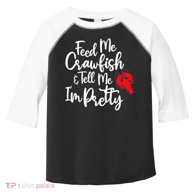 Funny Feed Me Crawfish & Tell Me I'm Pretty Tee Toddler Fine Jersey T-Shirt