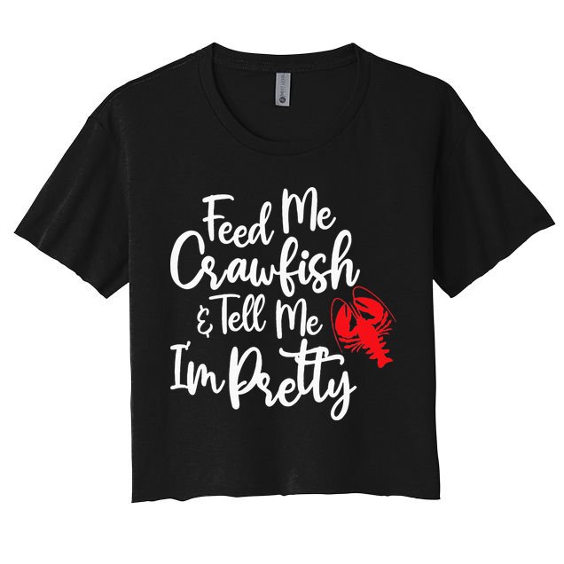 Funny Feed Me Crawfish & Tell Me I'm Pretty Tee Crop Top