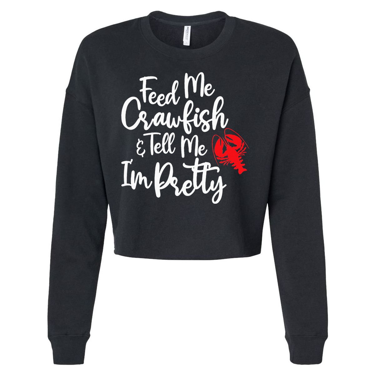 Funny Feed Me Crawfish & Tell Me I'm Pretty Tee Cropped Pullover Crew