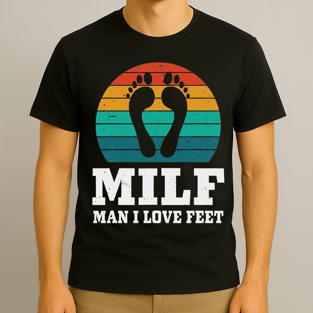 Foot Fetish Milf Man I Love Feet T-Shirt