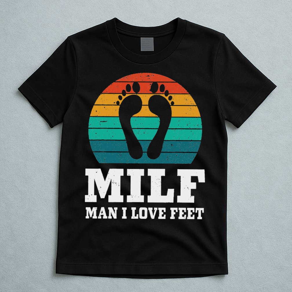 Foot Fetish Milf Man I Love Feet T-Shirt