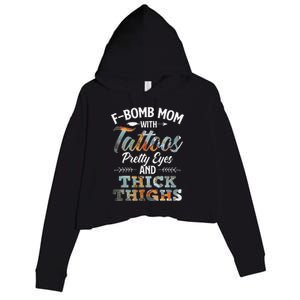 Funny FBomb Mom With Tattoos Pretty Eyes And Thick Thighs Crop Fleece Hoodie