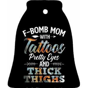 Funny FBomb Mom With Tattoos Pretty Eyes And Thick Thighs Ceramic Bell Ornament