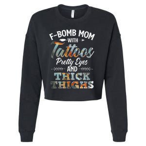 Funny FBomb Mom With Tattoos Pretty Eyes And Thick Thighs Cropped Pullover Crew