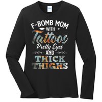 Funny FBomb Mom With Tattoos Pretty Eyes And Thick Thighs Ladies Long Sleeve Shirt