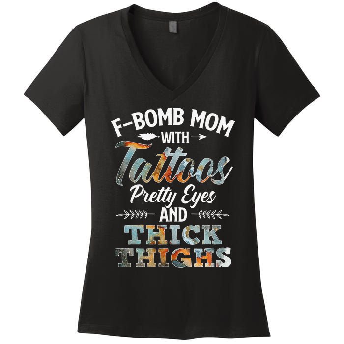 Funny FBomb Mom With Tattoos Pretty Eyes And Thick Thighs Women's V-Neck T-Shirt