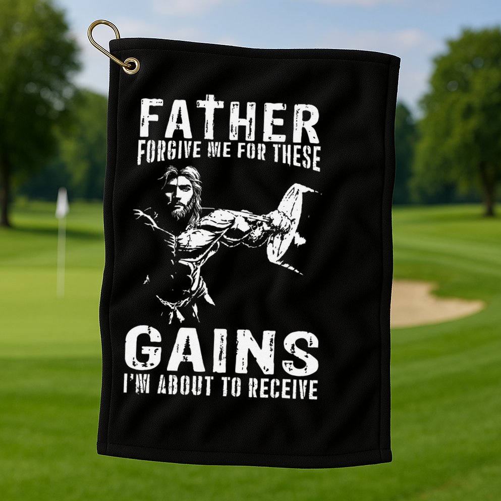 Father Forgive Me For These Gains - Jesus Gym Motivational Golf Towel