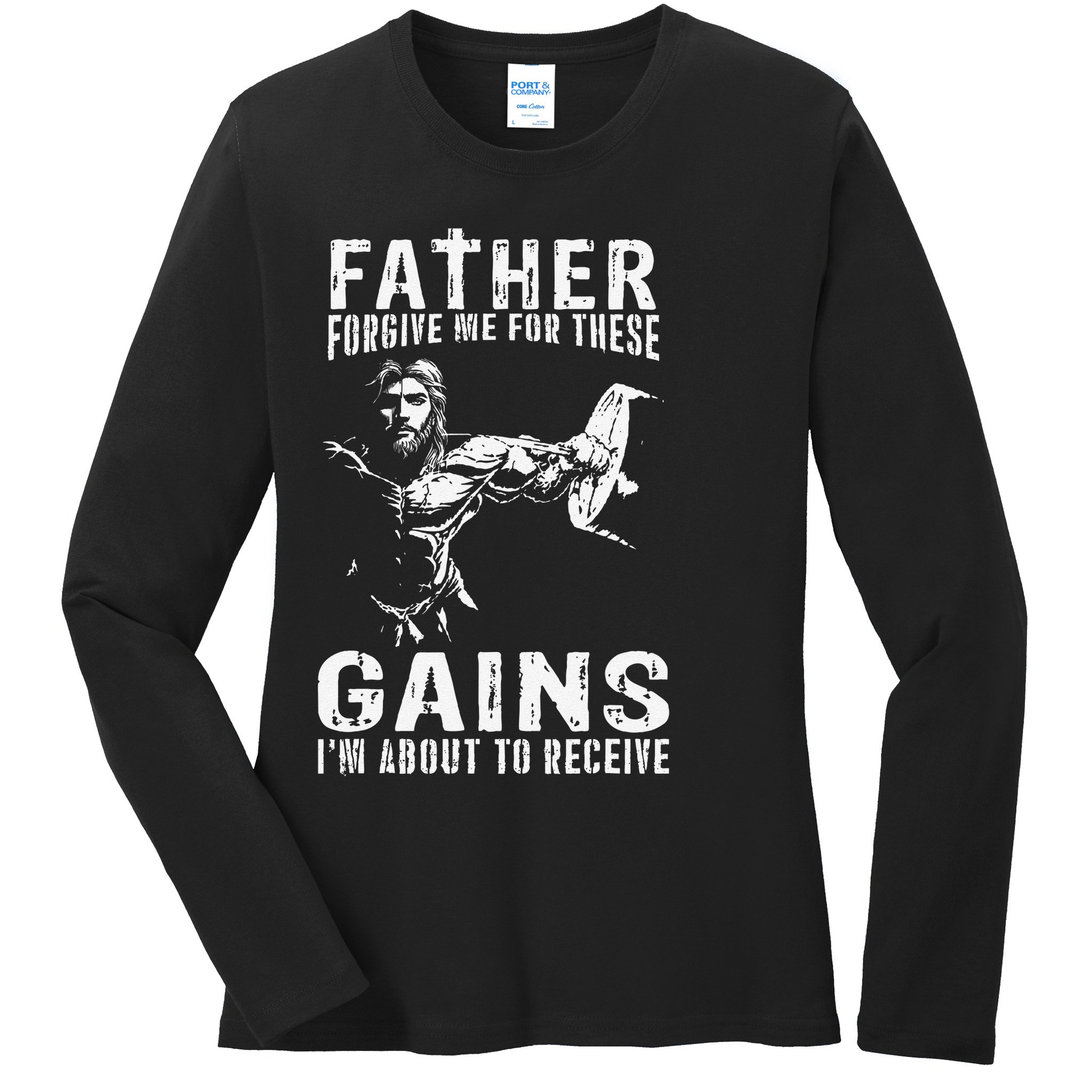 Father Forgive Me For These Gains - Jesus Gym Motivational Ladies Long Sleeve Shirt