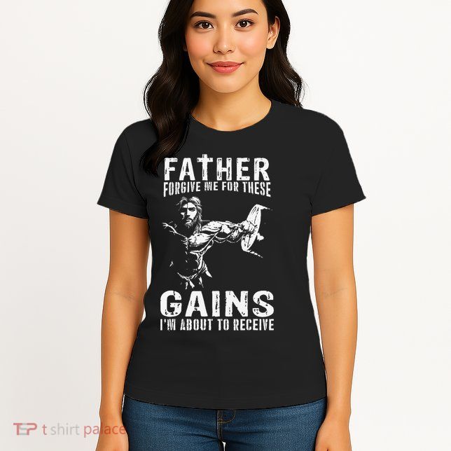 Father Forgive Me For These Gains - Jesus Gym Motivational Womens T-Shirt