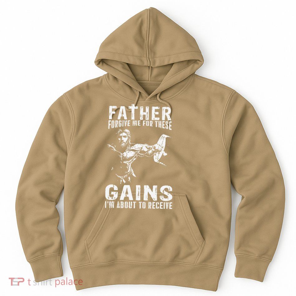 Father Forgive Me For These Gains - Jesus Gym Motivational Hoodie