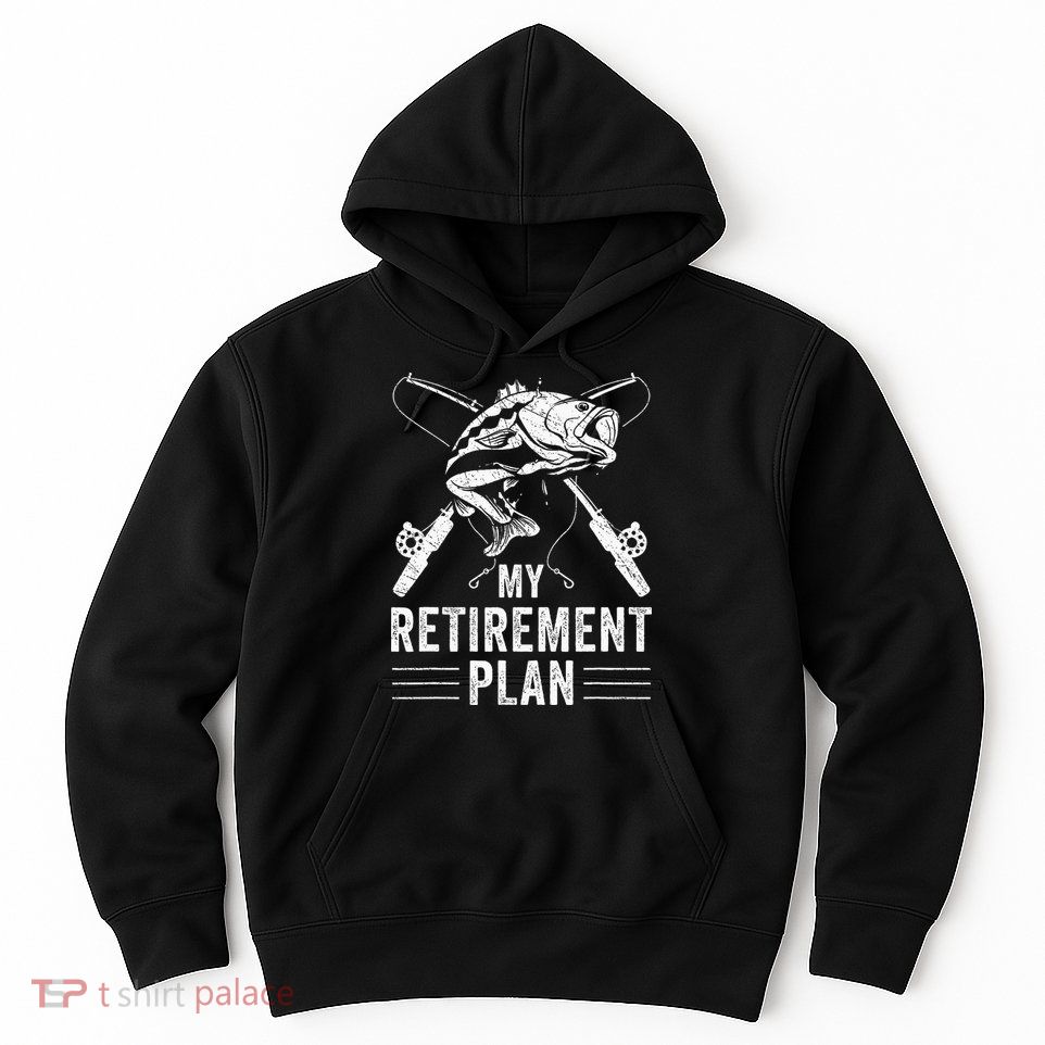 Funny Fishing My Retirement Plan Fishing Hoodie
