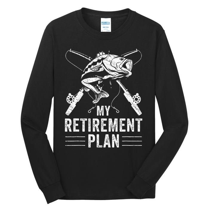 Funny Fishing My Retirement Plan Fishing Tall Long Sleeve T-Shirt