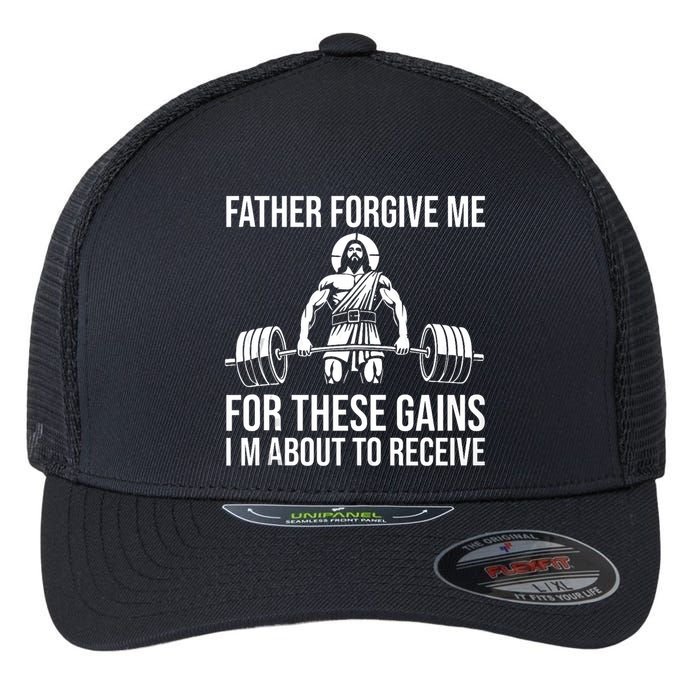 Father Forgive Me For These Gains Funny Gym Motivation Flexfit Unipanel Trucker Cap