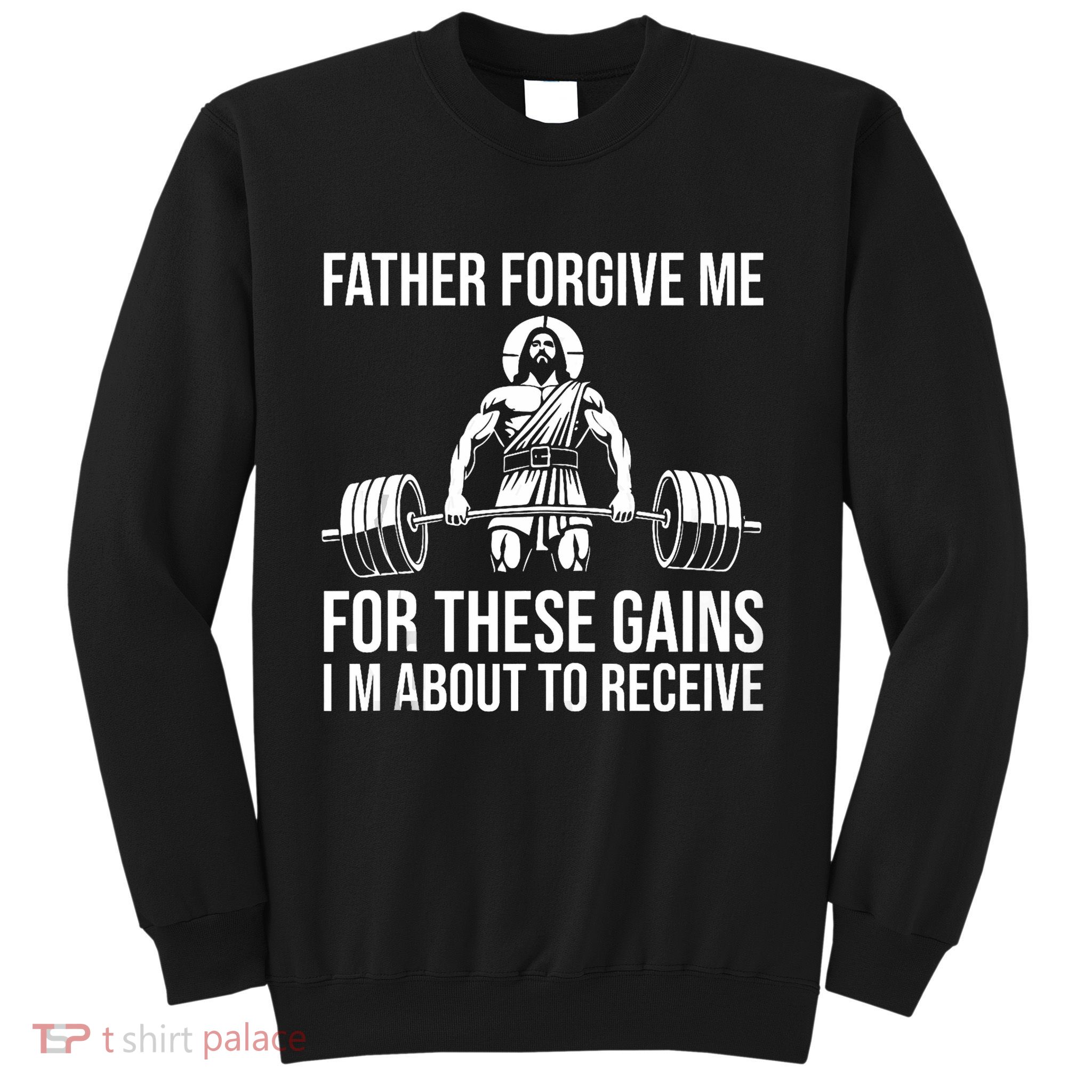 Father Forgive Me For These Gains Funny Gym Motivation Sweatshirt