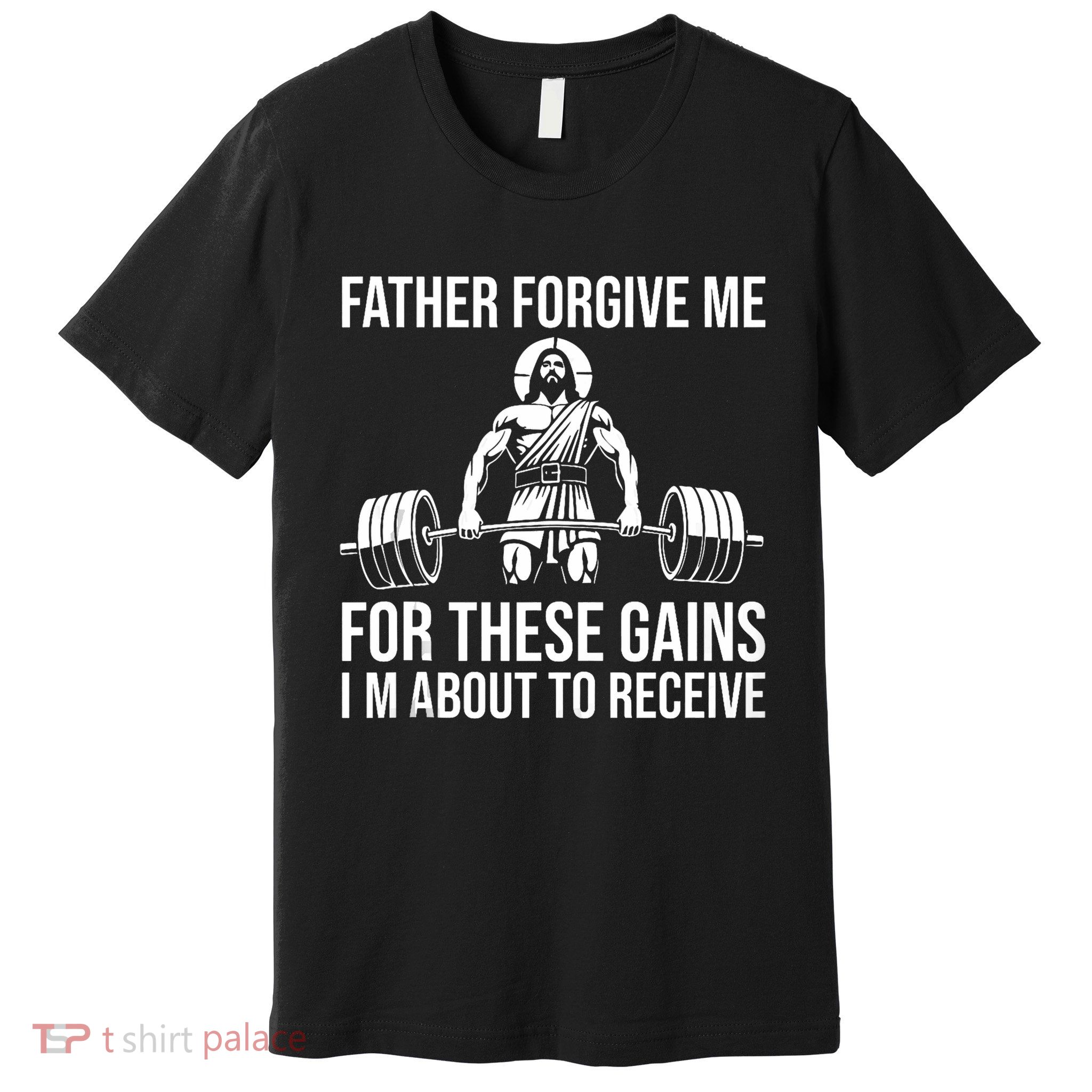 Father Forgive Me For These Gains Funny Gym Motivation Premium T-Shirt