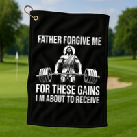 Father Forgive Me For These Gains Funny Gym Motivation Golf Towel