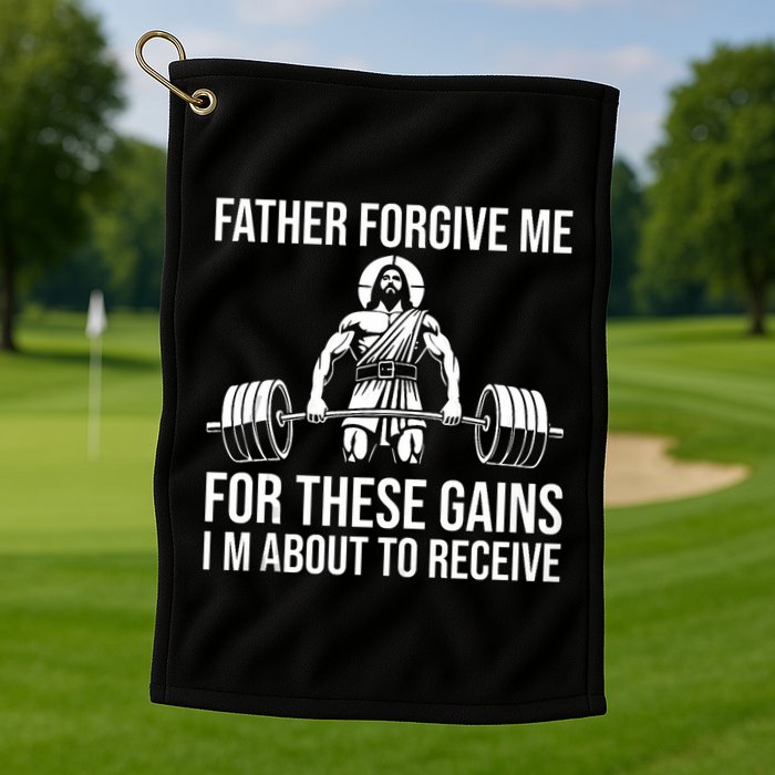 Father Forgive Me For These Gains Funny Gym Motivation Golf Towel