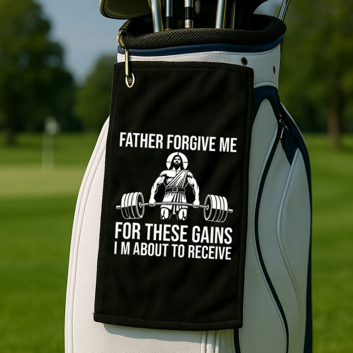 Father Forgive Me For These Gains Funny Gym Motivation Golf Towel