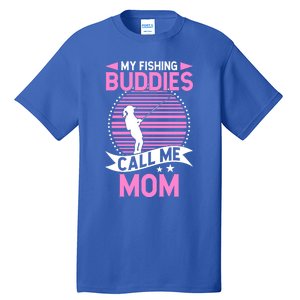 Fisher Funny Mama My Fishing Buddies Call Me Mom Cool Gift Tall T-Shirt