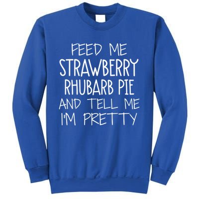 Funny Feed Me Strawberry Rhubarb Pie And Tell Me Im Pretty Gift Sweatshirt