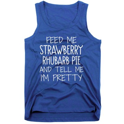 Funny Feed Me Strawberry Rhubarb Pie And Tell Me Im Pretty Gift Tank Top