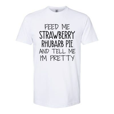 Funny Feed Me Strawberry Rhubarb Pie And Tell Me Im Pretty Gift Softstyle CVC T-Shirt