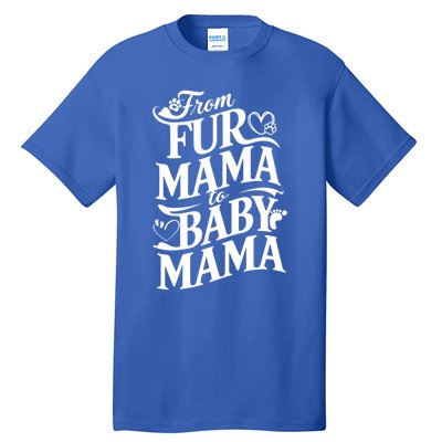 From Fur Mama To Mama Dog Cat Owner New Mom Pregnant Funny Gift Tall T-Shirt