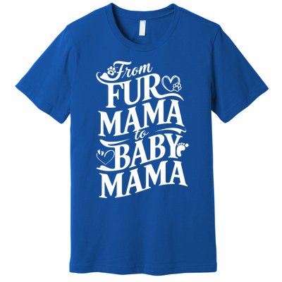 From Fur Mama To Mama Dog Cat Owner New Mom Pregnant Funny Gift Premium T-Shirt