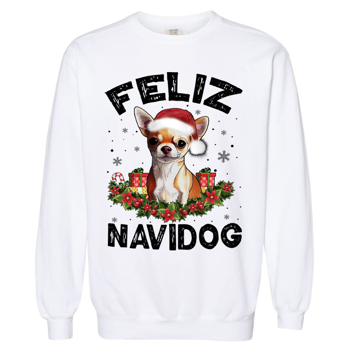 Funny Feliz Navidog Chihuahua Dog Lover Gift Christmas Cute Gift Garment-Dyed Sweatshirt
