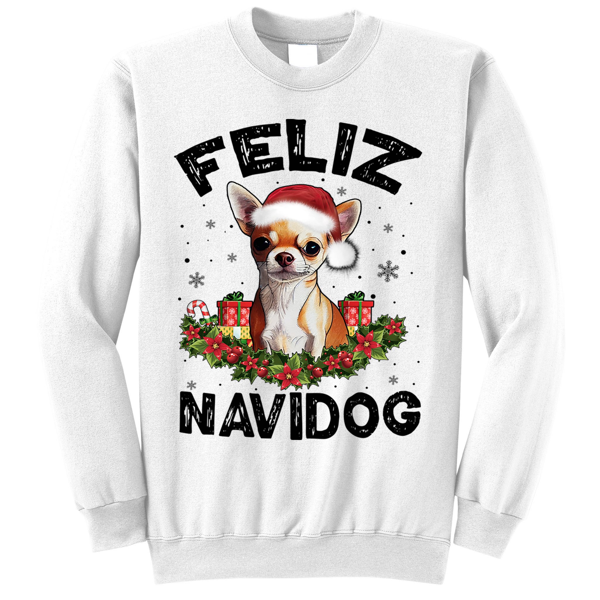 Funny Feliz Navidog Chihuahua Dog Lover Gift Christmas Cute Gift Sweatshirt