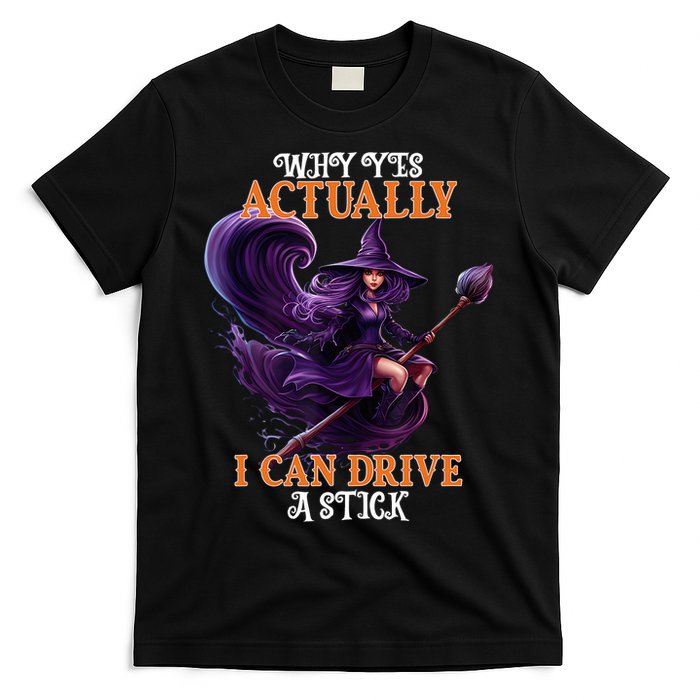 Halloween Witch Gifts Why Yes Actually I Can Drive A Stick T-Shirt