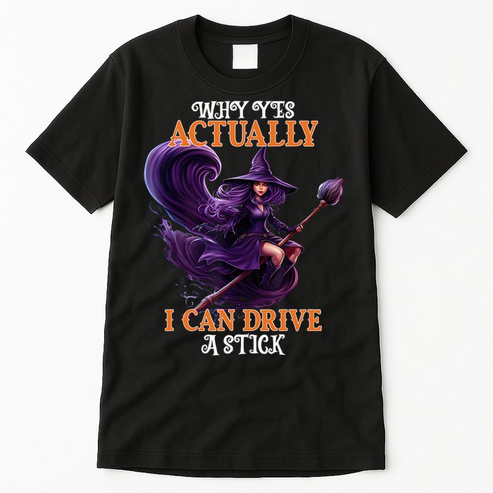 Halloween Witch Gifts Why Yes Actually I Can Drive A Stick Tall T-Shirt