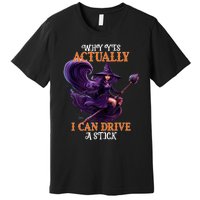 Halloween Witch Gifts Why Yes Actually I Can Drive A Stick Premium T-Shirt