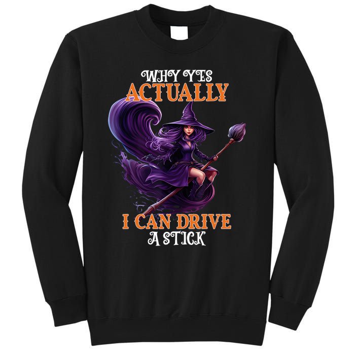 Halloween Witch Gifts Why Yes Actually I Can Drive A Stick Tall Sweatshirt