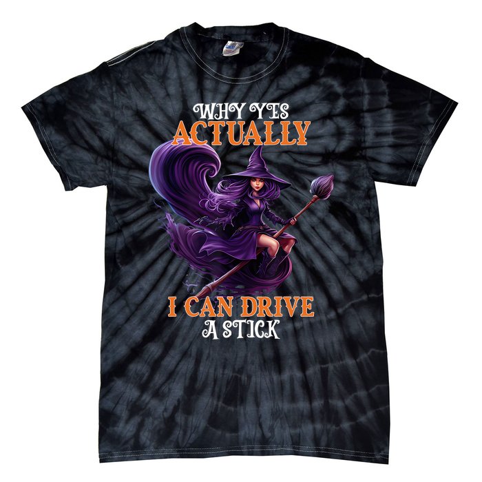 Halloween Witch Gifts Why Yes Actually I Can Drive A Stick Tie-Dye T-Shirt