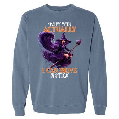 Halloween Witch Gifts Why Yes Actually I Can Drive A Stick Garment-Dyed Sweatshirt