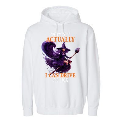 Halloween Witch Gifts Why Yes Actually I Can Drive A Stick Garment-Dyed Fleece Hoodie