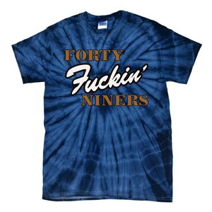 Forty Fuckin Niners Tie-Dye T-Shirt