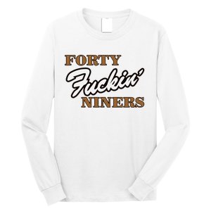 Forty Fuckin Niners Long Sleeve Shirt