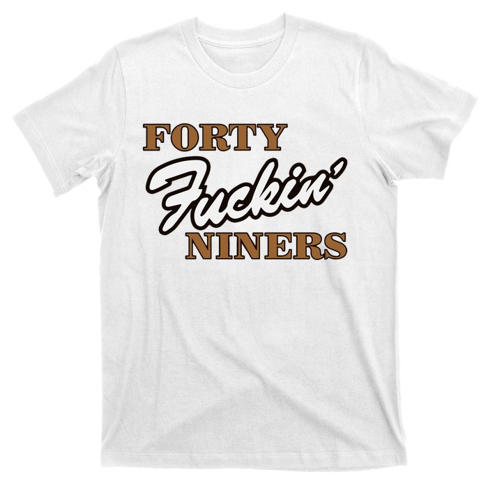 Forty Fuckin Niners T-Shirt