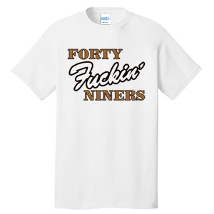 Forty Fuckin Niners Tall T-Shirt