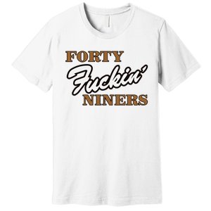 Forty Fuckin Niners Premium T-Shirt