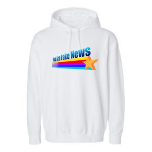 Funny Fake News Quote Gift You Are Fake News Garment-Dyed Fleece Hoodie