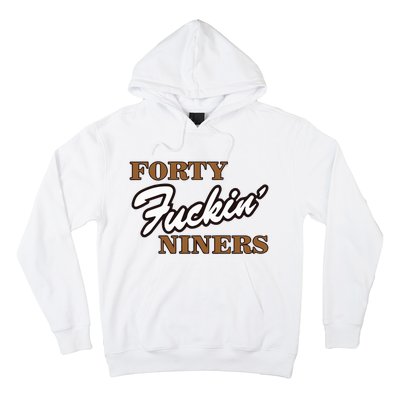 Forty Fuckin Niners Hoodie