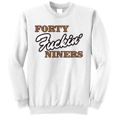 Forty Fuckin Niners Sweatshirt