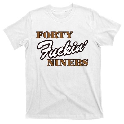 Forty Fuckin Niners T-Shirt