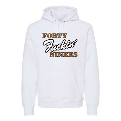 Forty Fuckin Niners Premium Hoodie