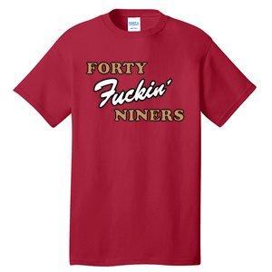 Forty Fuckin Niners Tall T-Shirt