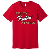 Forty Fuckin Niners Premium T-Shirt